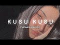 Kusu Kusu [Slowed+Reverb]