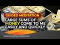 Guided Meditation Large Sums Of Money Come To Me Easily And Quickly