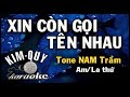 XIN CÒN GỌI TÊN NHAU - KARAOKE - Tone NAM trầm (Am/La Thứ )