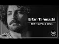Erfan Tahmasbi - Best Songs 2024 ( عرفان طهماسبی - میکس بهترین آهنگ ها )