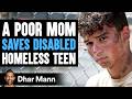 POOR Mom SAVES DISABLED HOMELESS Teen, What Happens Next Is Shocking | Dhar Mann