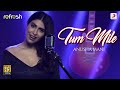 Tum Mile - Anusha Mani | Sony Music Refresh 🎶 | Ajay Singha