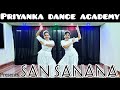 || SAN SANANA || Creative Dance Cover || Presented by PRIYANKA DANCE ACADEMY