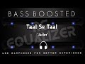 Taal Se Taal Mila||bass boosted Songs|| rs equalizer ||