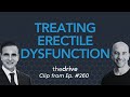 What causes erectile dysfunction and what can be done to treat it? | Peter Attia & Mohit Khera