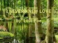 I NEVER KNEW LOVE by: Lovi Poe