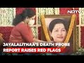 Jayalalithaa's Death: Key Report Faults Doctors, Close Aide VK Sasikala | The News