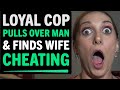 Loyal Cop Pulls Over Man And Finds His Wife CHEATING On Him, What Happens Next Is Shocking