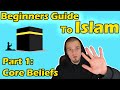 Beginners Guide to Islam Part 1: Core Beliefs