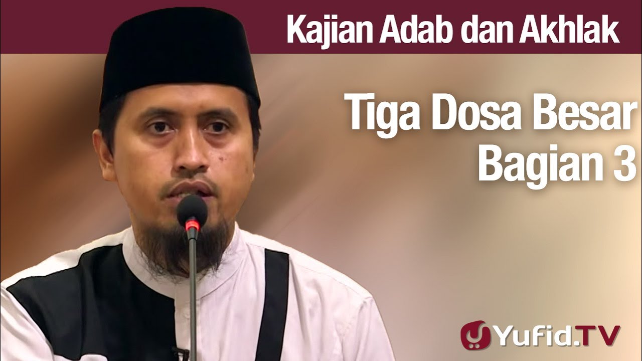 Kajian Akhlak #118: Tiga Dosa Besar Bagian 3 - Ustadz Abdullah Zaen, Lc., MA Kajian Akhlak #118: Tiga Dosa Besar Bagian 3 - Ustadz Abdullah Zaen, Lc., MA