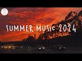 Summer music 2024 🌈 Best summer songs 2024 ~ Summer vibes 2024