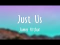 Just Us - James Arthur |With Lyric| 🦟