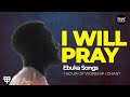 Ebuka Songs - 1 Hour of I Will Pray