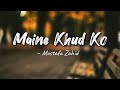 Maine Khud Ko -lyrics || Ragini MMS 2 || Mustafa Zahid || LYRICS🖤