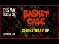 Basket Case Wrap Up | This May Hurt a Bit Podcast #73