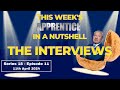 This Weeks Apprentice In A Nutshell - Interviews (S18E11) ¦ The Apprentice 2024