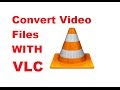 How to Convert Video Files using VLC Media Player