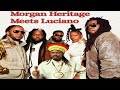 Morgan Heritage Meets Luciano | Reggae Roots And Culture Mix | Calum beam intl