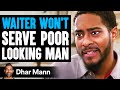 WAITER WON'T SERVE Poor Looking Man | Dhar Mann