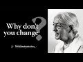 Why don't you change? | Krishnamurti