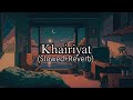 Khairiyat (Slowed+Reverb)