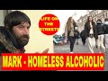 Tales from the streets - Meet Mark -  homeless alcoholic