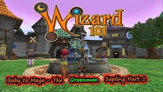 Wizard101 Baby to Mega The Greenman Sapling Part 1 Best Talents EVER!