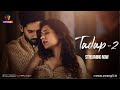 Tadap - 02 | Part - 01 | Streaming Now | Exclusively On Atrangii App #lovestory