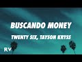 TWENTY SIX, Tayson Kryss - Buscando Money (Letra/Lyrics)