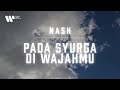 Nash - Pada Syurga Di Wajahmu (Lirik Video)