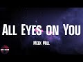 Meek Mill - All Eyes on You (feat. Chris Brown & Nicki Minaj) (lyrics)