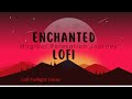 Enchanted  Lofi Magical Relaxation Journey