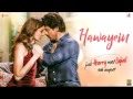 Hawayein - Jab Harry Met Sejal (2017) | Shah Rukh Khan, Anushka Sharma - Full Audio