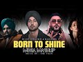 Born To Shine : Mega Mashup Diljit Dosanjh | ft. Shubh,Badshah & Gurinder Gill | The Vaan