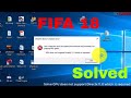 Solve GPU does not support Directx 11.0 which is required in FIFA 18/19/20