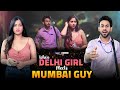 When Delhi Girl Meets Mumbai Guy Ft. Twarita Nagar, Qabeer Singh | Hasley India Originals!