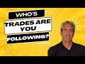 Who's Trades Are You Following?  Why Are You Chasing The Shiny Objects?