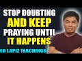 Ed Lapiz Preaching 2024 💝 Stop Doubting And Keep Praying Until It Happens 💝