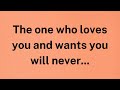 The one who loves you and wants you will never... | Factopia Insights
