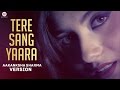 Tere Sang Yaara - Aakanksha Sharma Version | Rustom | Akshay Kumar & Ileana D'cruz