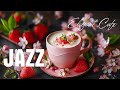 Elegant Coffee Jazz Music ☕ Smooth Morning Jazz & Delicate Bossa Nova Piano for Uplifting the day