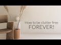 How to live a clutter free life FOREVER!