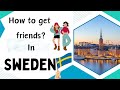 How to get friends in sweden |most common question| best idea |postive vibes| sfi| #sweden #friends