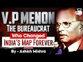 V P Menon | Bureaucrat Who Changed India's Map Forever | StudyIQ IAS
