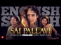 ENGLISH SPEECH | SAI PALLAVI: The Best of Sai Pallavi (English Subtitles)