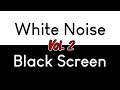 White Noise Black Screen Vol. 2 | Sleep, Study, Focus | 10 Hours