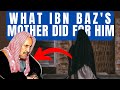 What IBN BAZ's MOTHER did for him.