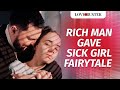 Rich Man Gave Sick Girl Fairytale | @LoveBuster_
