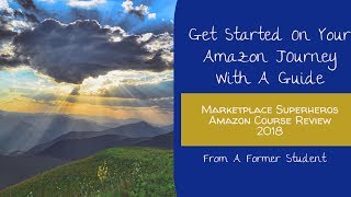 Marketplace Superheros Course Overview- 2018 How to Sell On Amazon