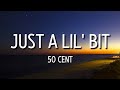 50 cent - just a lil bit (lyrics) | get it cracking in the club when you hear the shit [tiktok song]